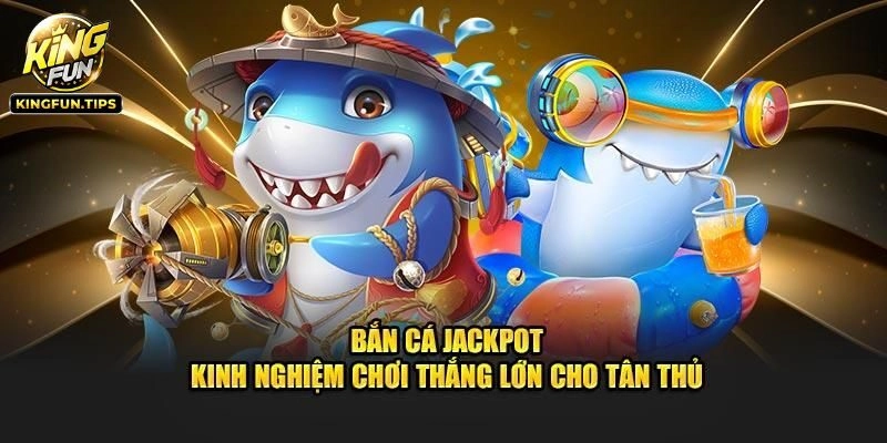 Bắn Cá Jackpot Kingfun - Đại Dương Săn Thưởng Triệu Đô